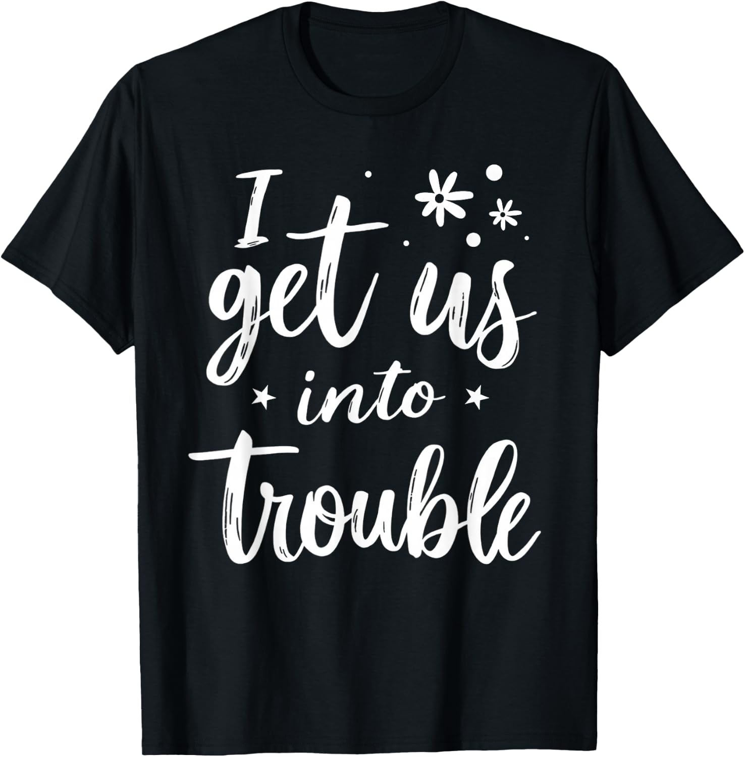 I Get Us Into Out Of Trouble Set Funny Matching Best Friend T-Shirt - T-Shirt | Black