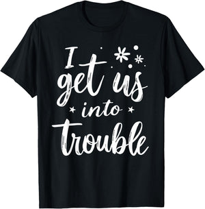 I Get Us Into Out Of Trouble Set Funny Matching Best Friend T-Shirt - T-Shirt | Black