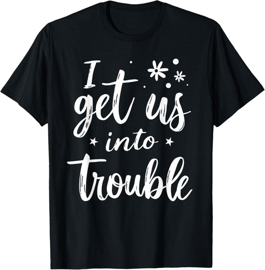 I Get Us Into Out Of Trouble Set Funny Matching Best Friend T-Shirt - T-Shirt | Black