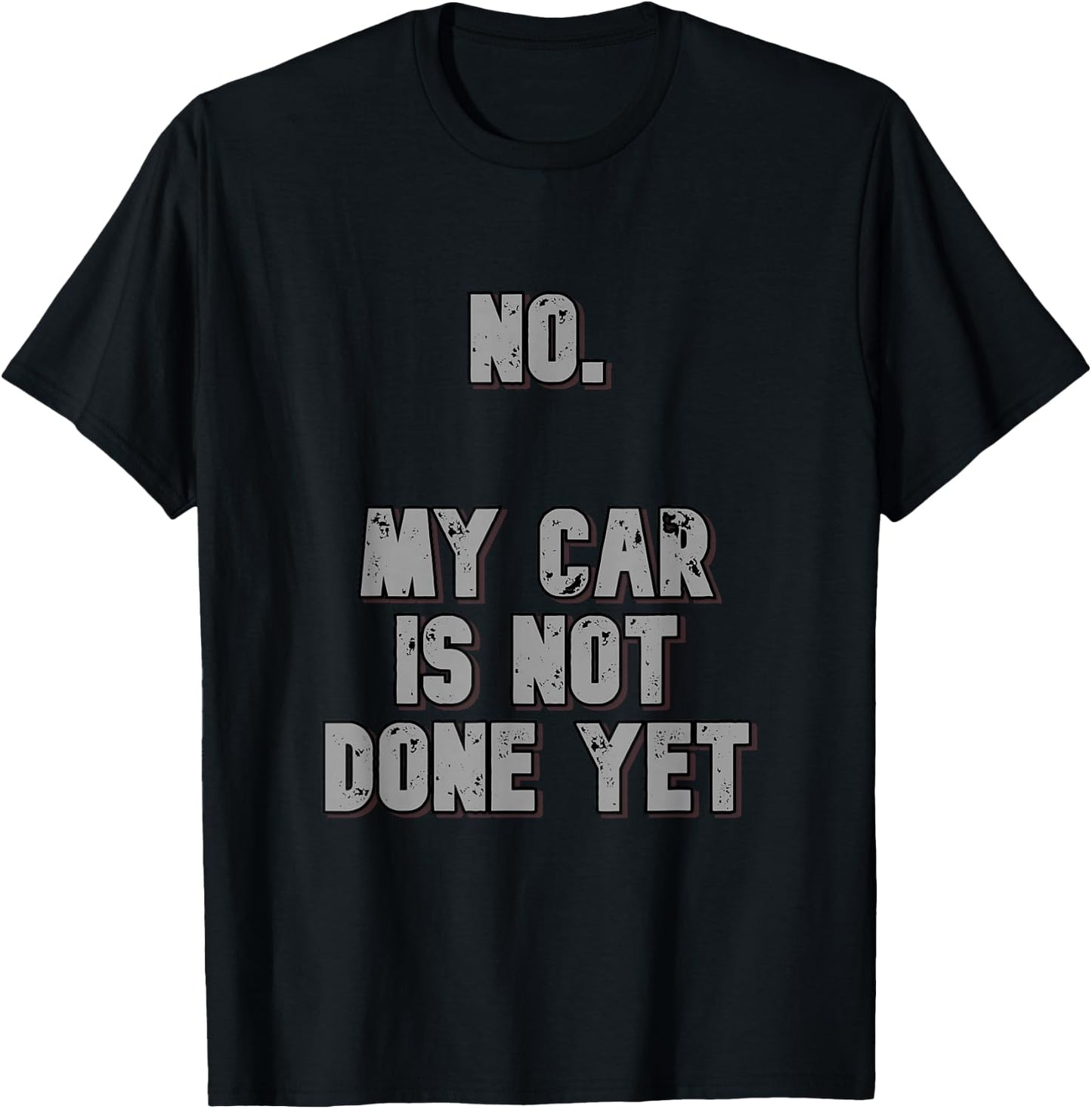 No. My Car Is Not Done Yet 1320 Drag Racing Classic Muscle T-Shirt - T-Shirt | Black