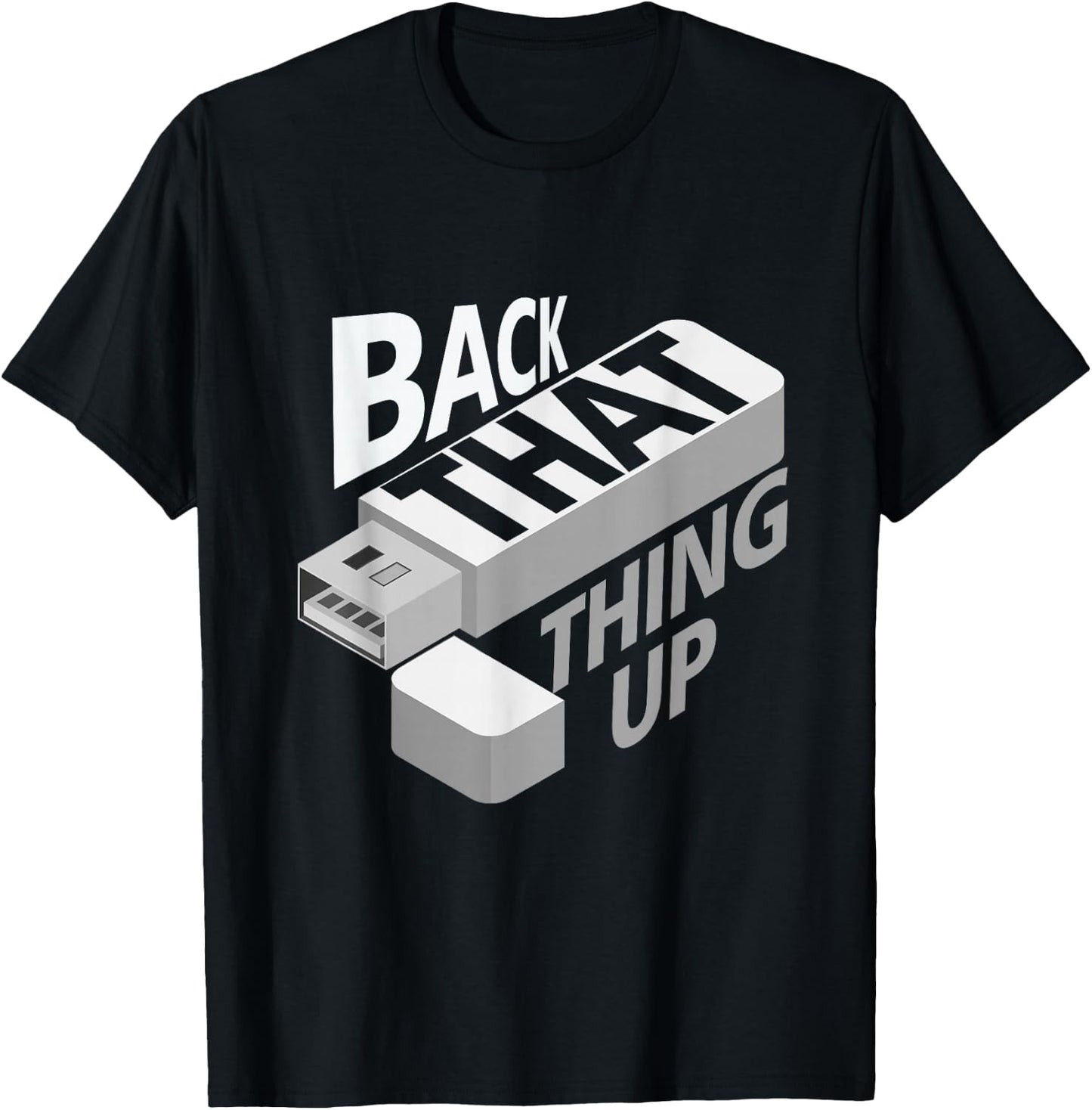 Funny Back That Thing Up Computer Nerd Data USB Technology T-Shirt - T-Shirt | Black