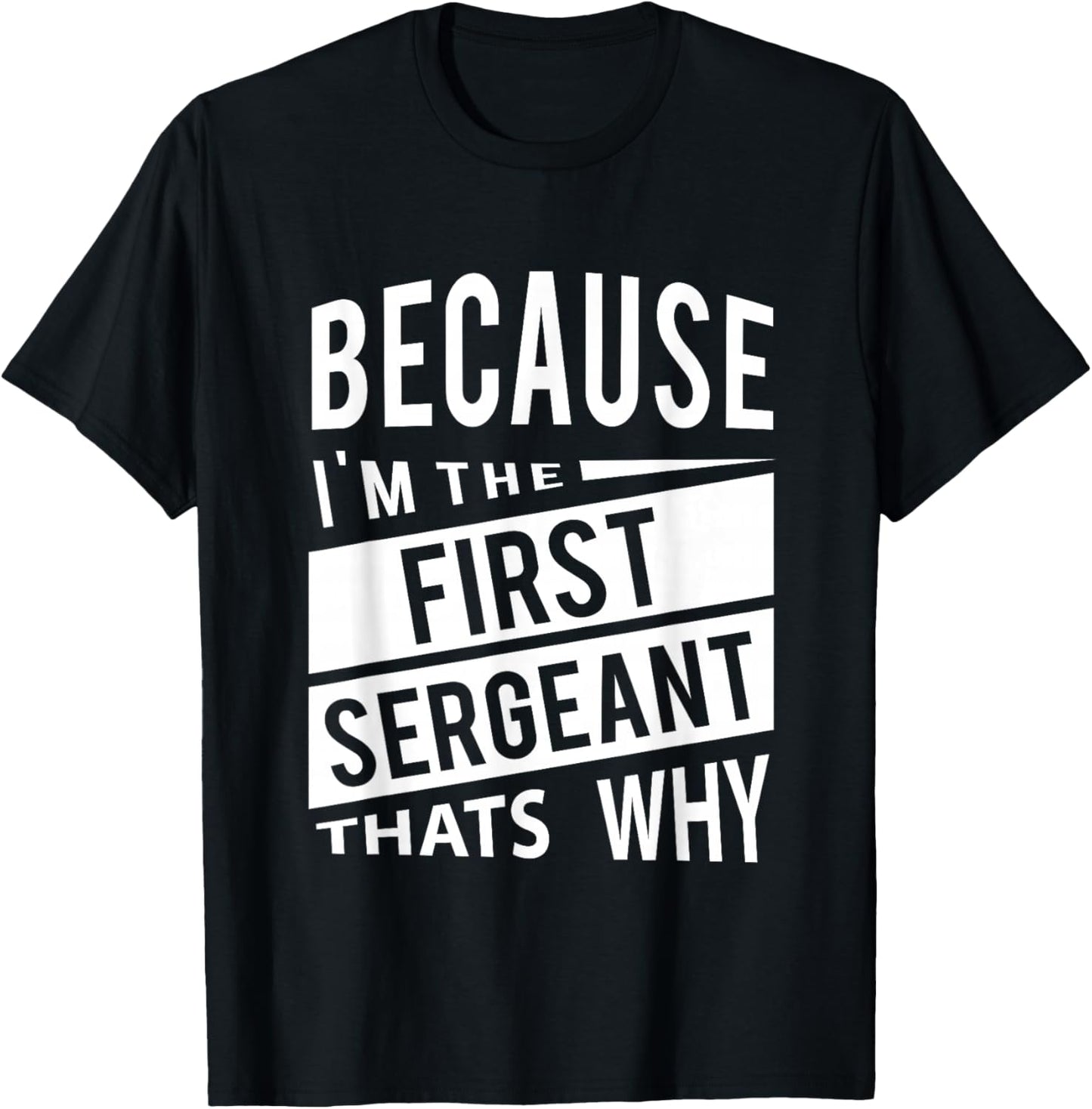 Because I'm The First Sergeant 1SG - That's Why T-Shirt - T-Shirt | Black