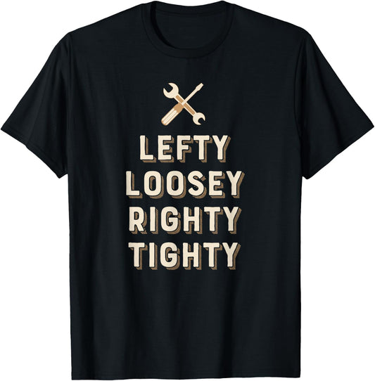 Lefty Loosey Righty Tighty Funny for Mechanics T-Shirt - T-Shirt | Black