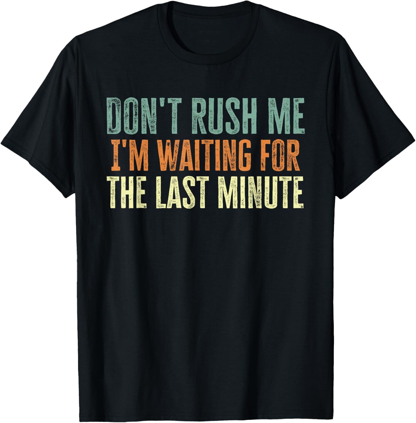 Don't Rush Me I'm Waiting For The Last Minute T-Shirt - T-Shirt | Black