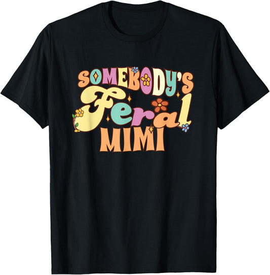 Somebody's Feral Mimi Funny Family Groovy Grandma Floral T-Shirt - T-Shirt | Black