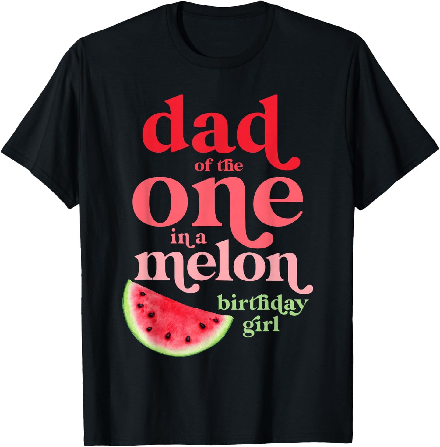 Dad of the One In A Melon Birthday Girl Watermelon First T-Shirt - T-Shirt | Black