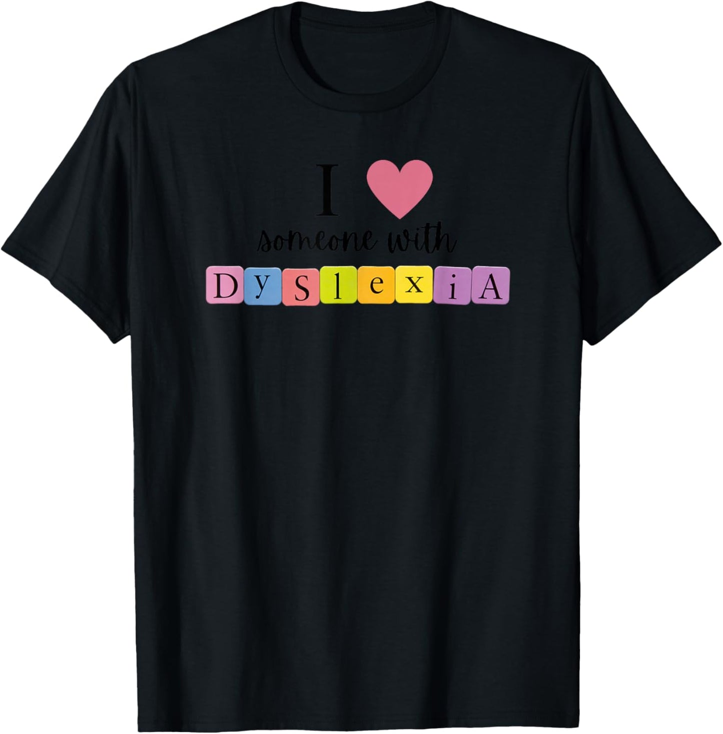 I Love Someone With Dyslexia T-Shirt - T-Shirt | Black