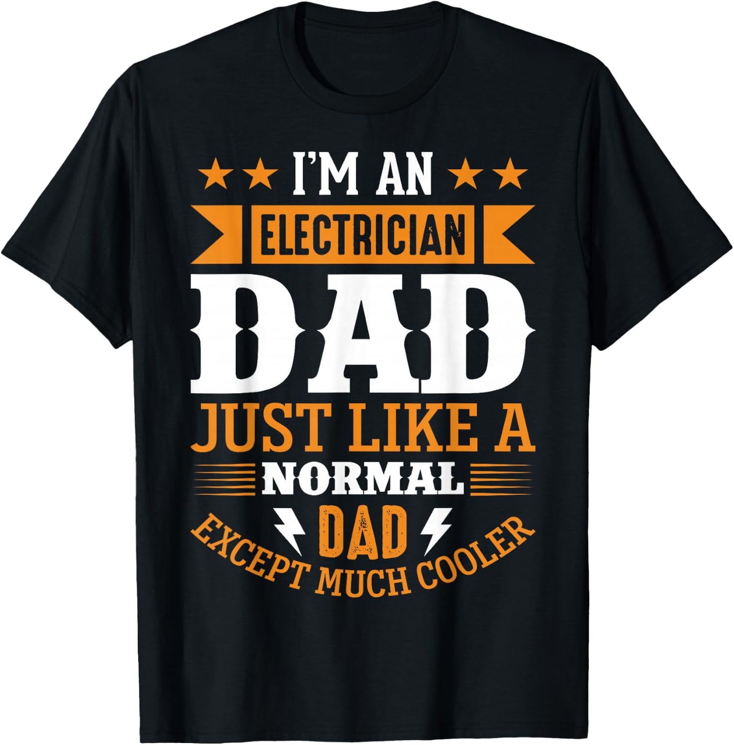 Im An Electrician Dad Just Like A Normal Dad, Much Cooler T-Shirt - T-Shirt | Black