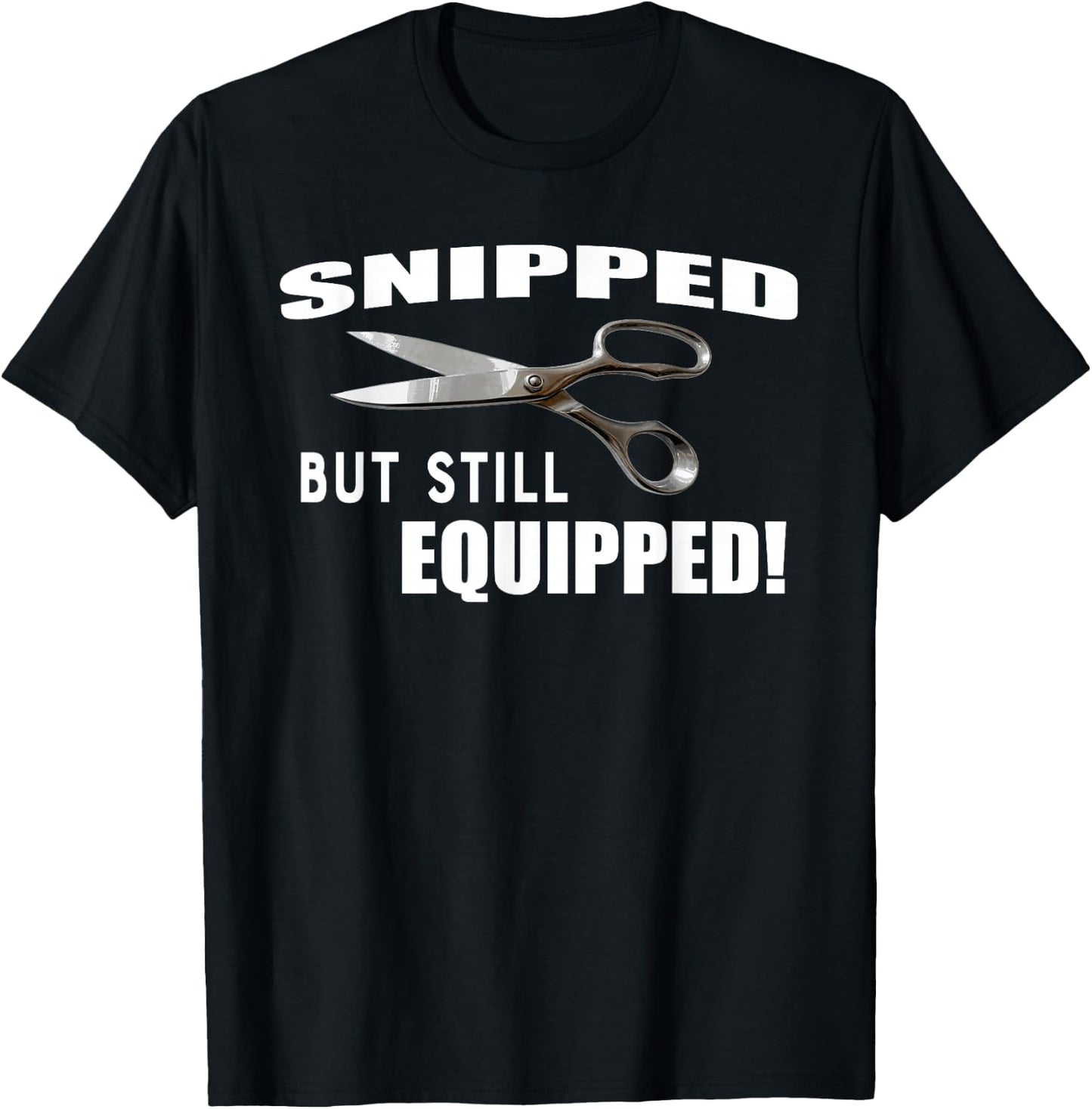 Snipped But Still Equipped Funny Vasectomy T-Shirt - T-Shirt | Black