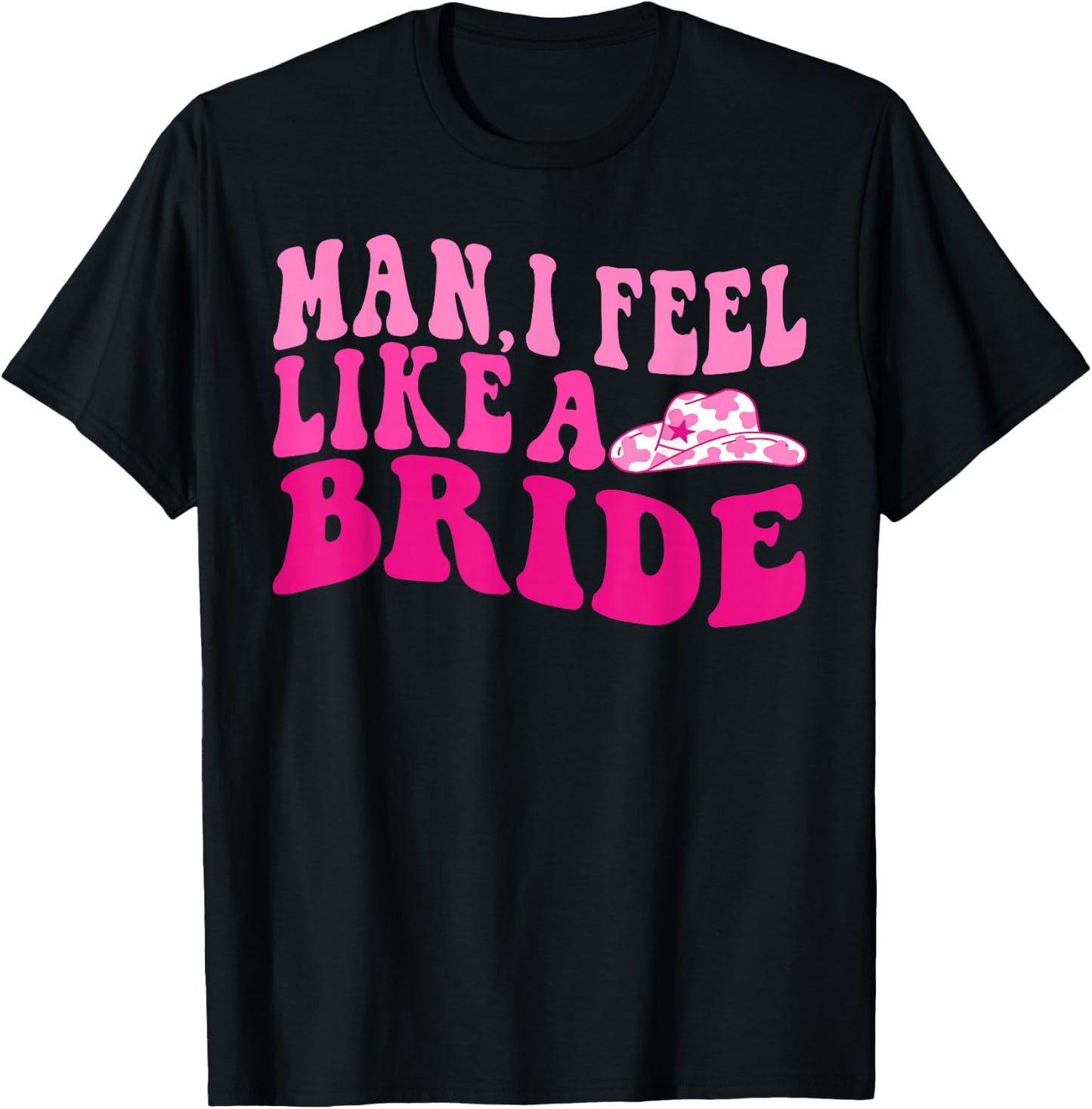 Man I Feel Like a Bride Groovy Let's Go Girls Bachelorette T-Shirt - T-Shirt | Black