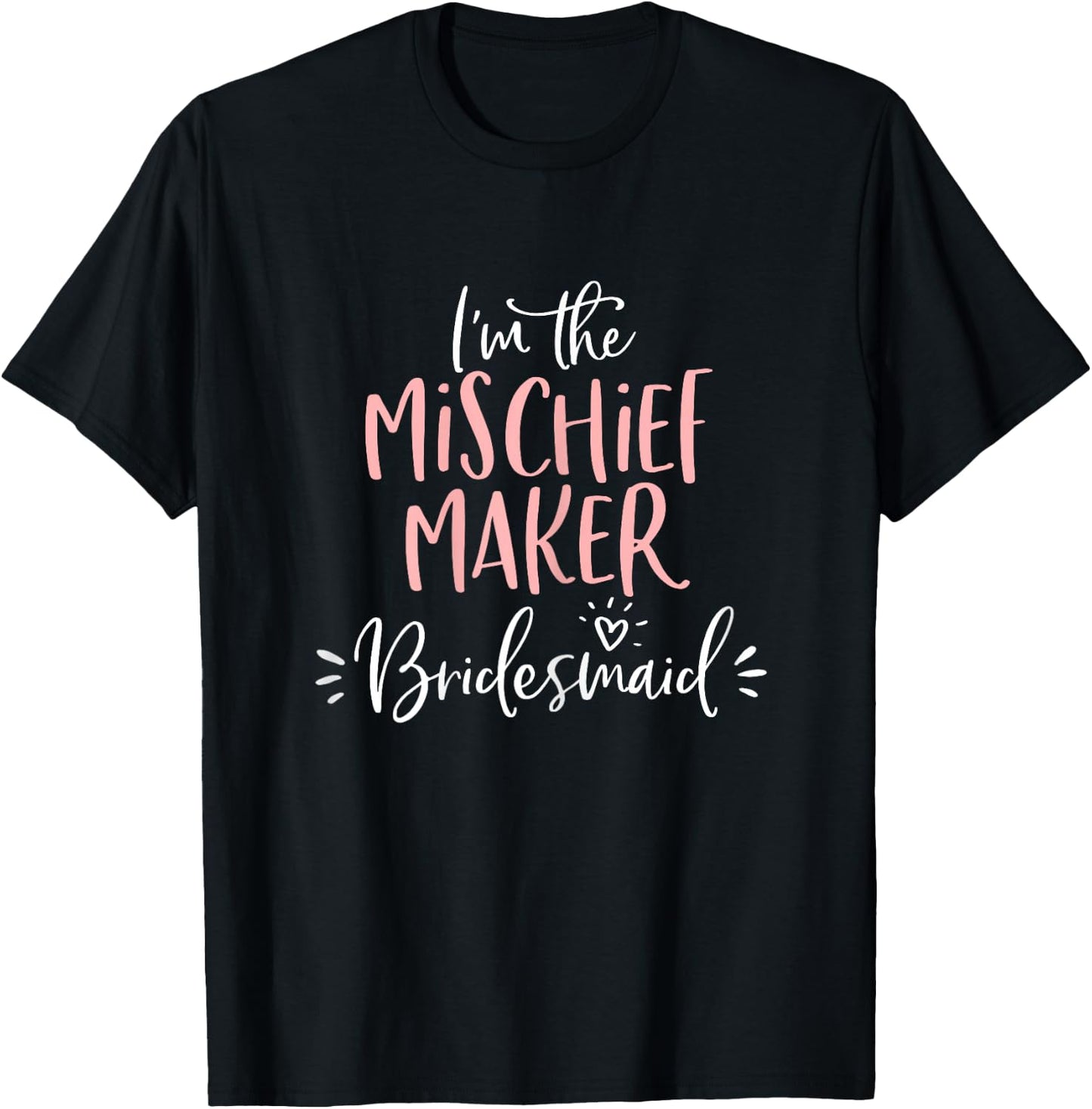 Mischief Maker Bridesmaid Shirt Funny Matching Bachelorette T-Shirt - T-Shirt | Black