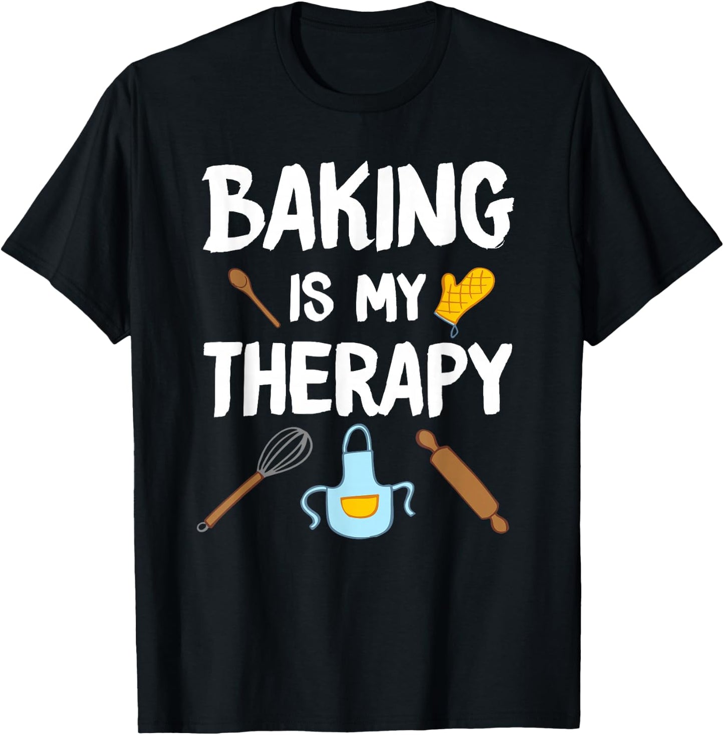Funny Baking Is My Therapy For Baking Lover Baker Men Women T-Shirt - T-Shirt | Black