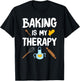 Funny Baking Is My Therapy For Baking Lover Baker Men Women T-Shirt - T-Shirt | Black