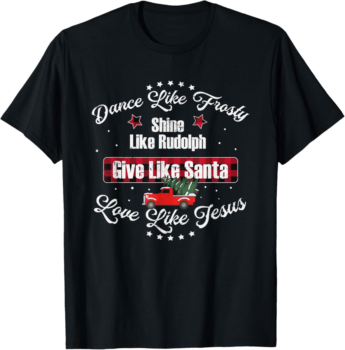 Dance Like Frosty Shine Like Rudolph Love Like Jesus Xmas T-Shirt - T-Shirt | Black