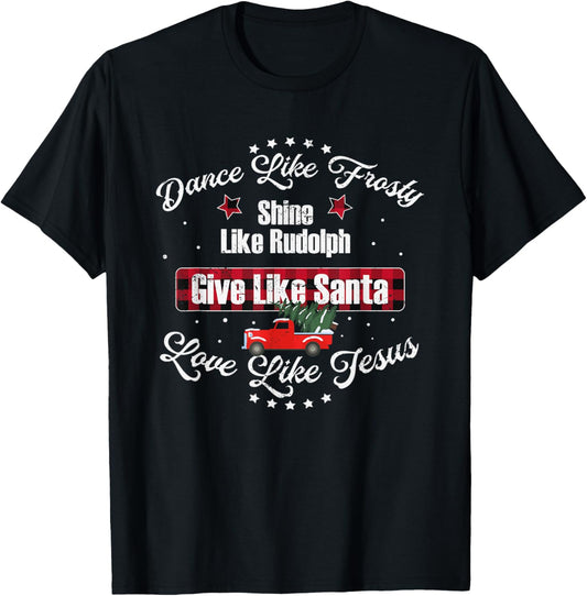 Dance Like Frosty Shine Like Rudolph Love Like Jesus Xmas T-Shirt - T-Shirt | Black