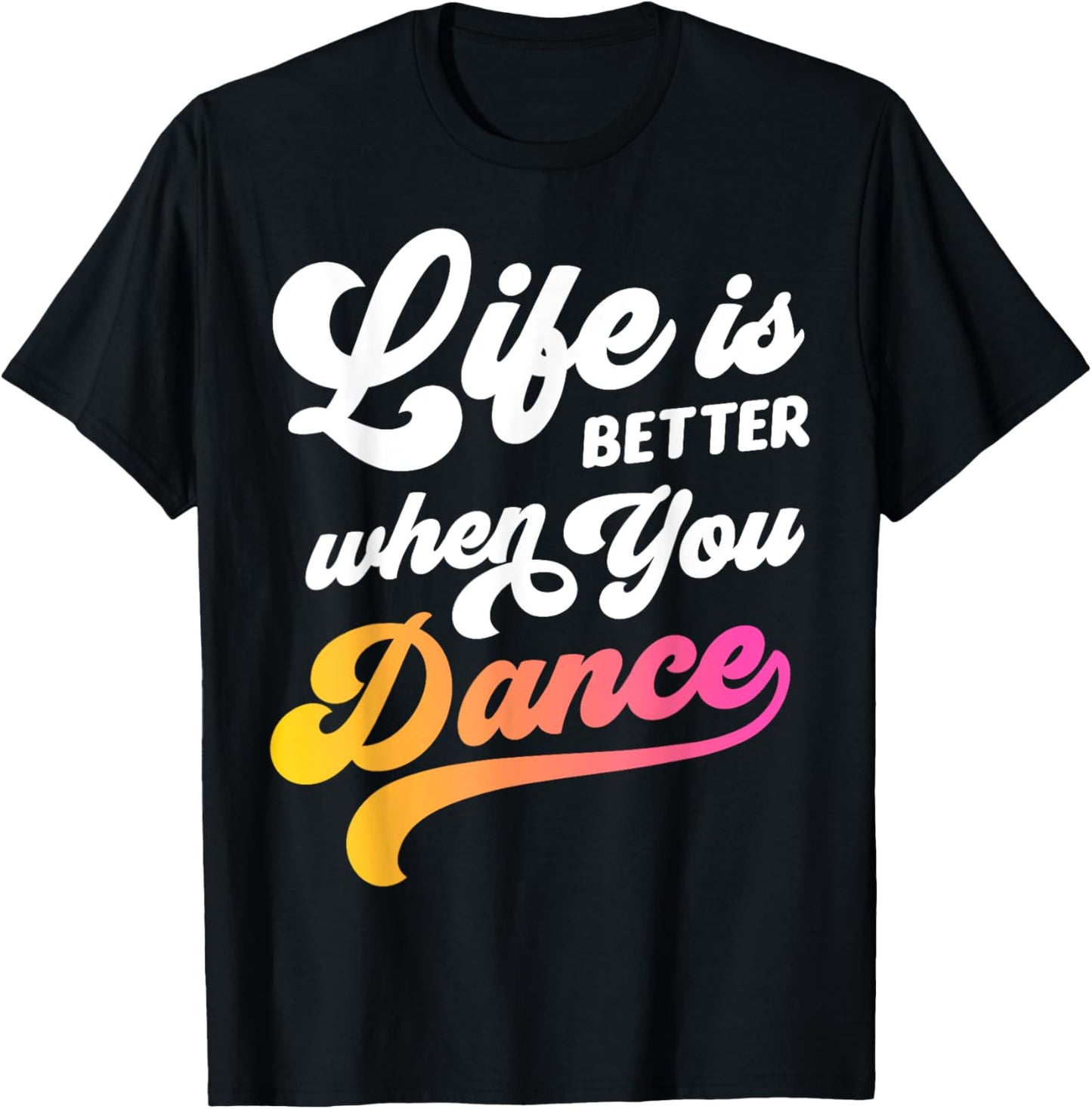 Life Is Better When You Dance Dancer Dancing Gift Boys Girls T-Shirt - T-Shirt | Black