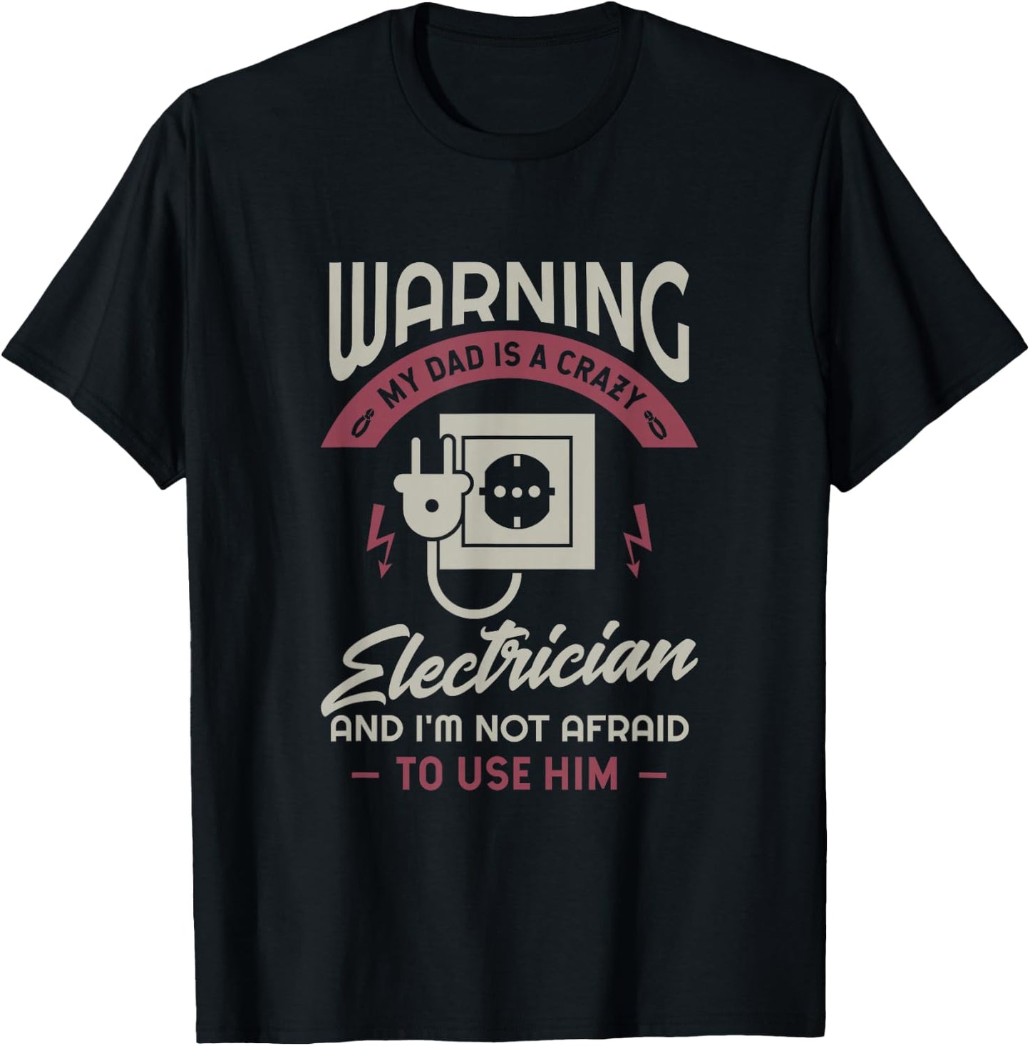 Warning my dad is a crazy electrician and I'm not afraid to T-Shirt - T-Shirt | Black