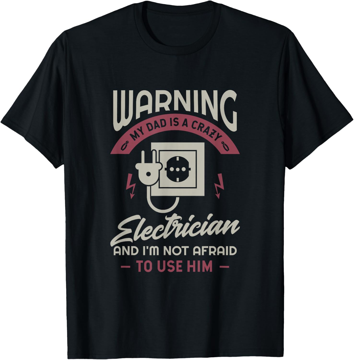 Warning my dad is a crazy electrician and I'm not afraid to T-Shirt - T-Shirt | Black