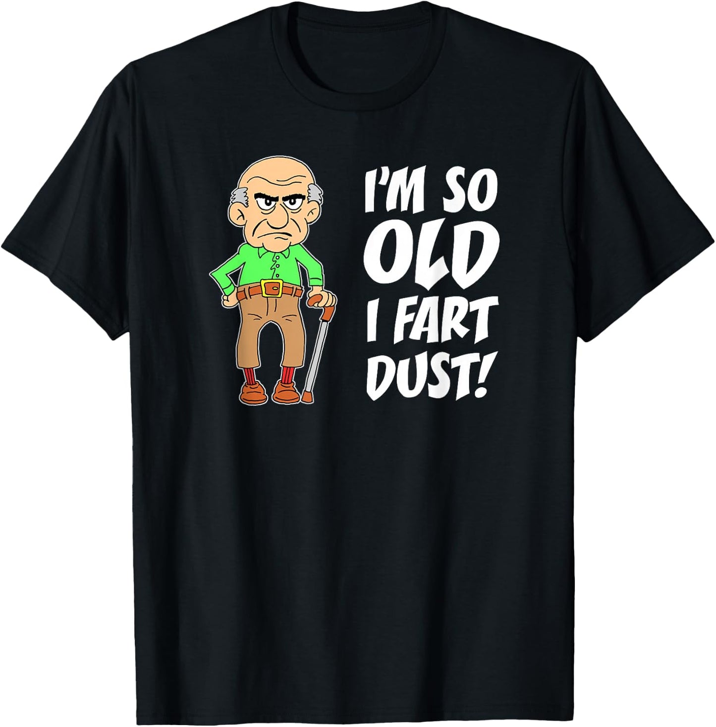 I'm So Old I Fart Dust Over The Hill Birthday Gag T-Shirt - T-Shirt | Black