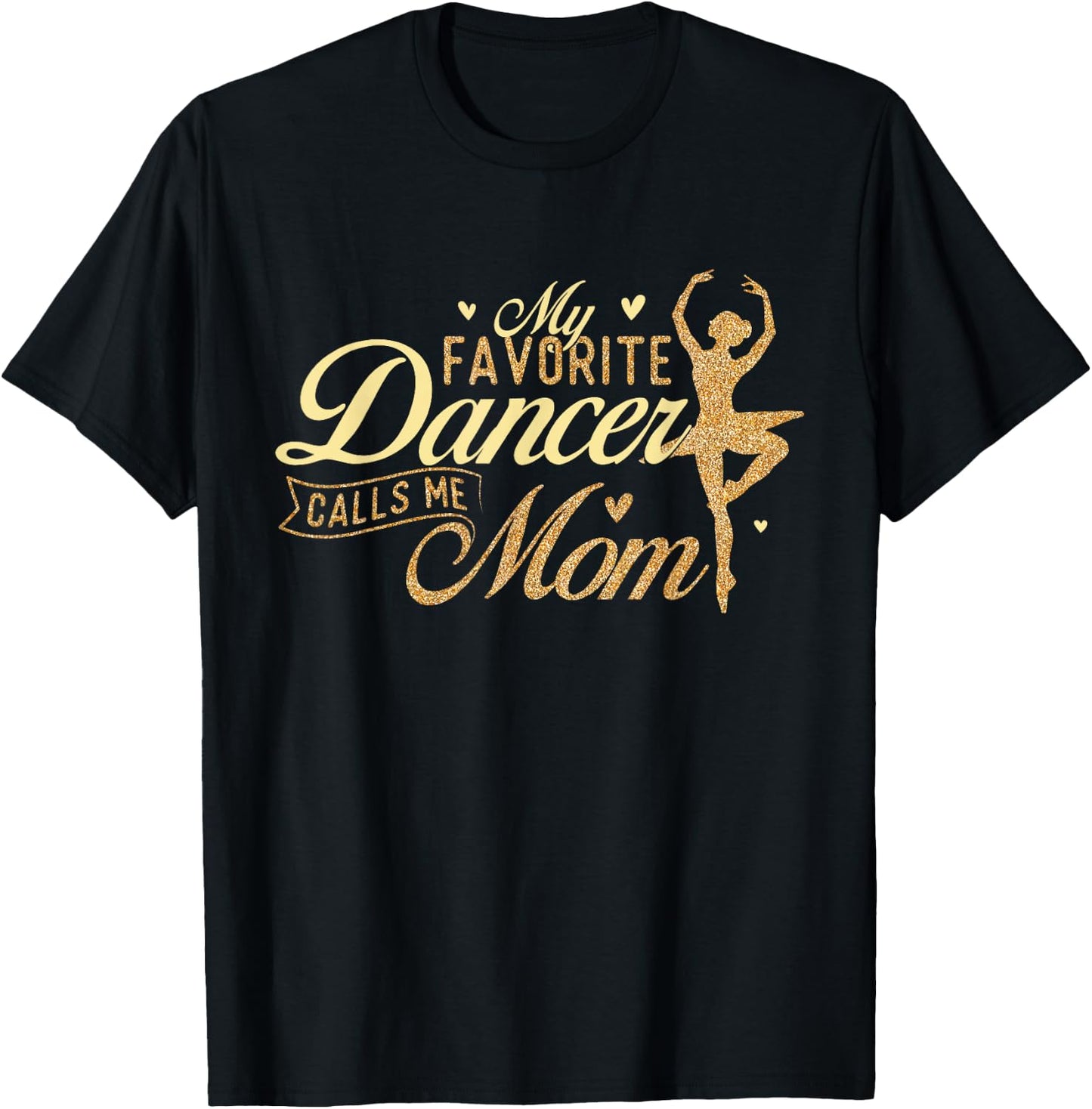My Favorite Dancer Calls Me Mom - Ballerina Ballet Dancing T-Shirt - T-Shirt | Black