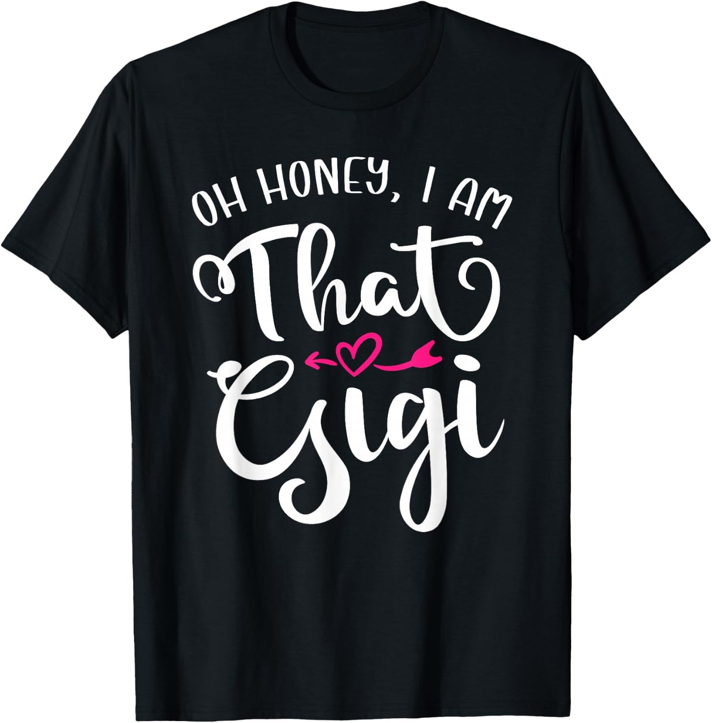 Oh Honey I Am That Gigi Funny For Proud Grandma Mother's Day T-Shirt - T-Shirt | Black