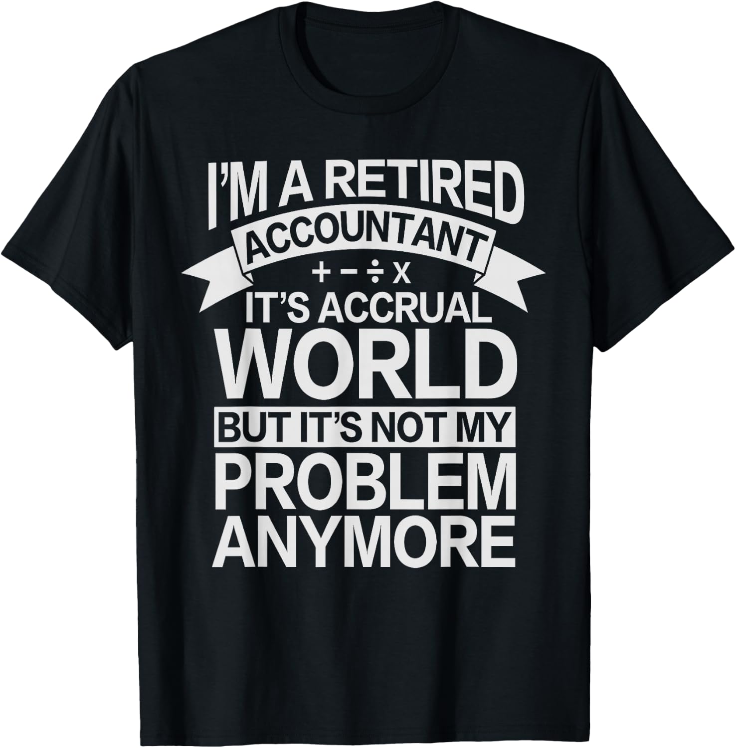 It's Accrual World - Retired Accounting Accountant T-Shirt - T-Shirt | Black