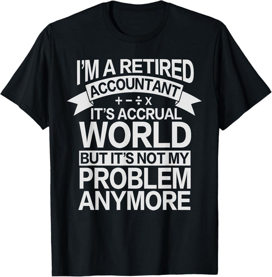 It's Accrual World - Retired Accounting Accountant T-Shirt - T-Shirt | Black