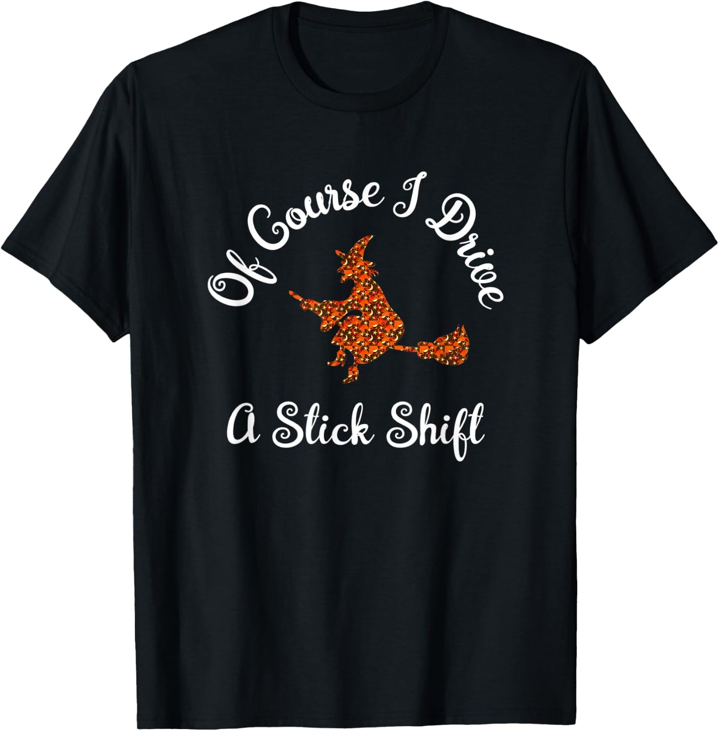 Funny Halloween Witch Design Of Course I Drive A Stick Shift T-Shirt - T-Shirt | Black