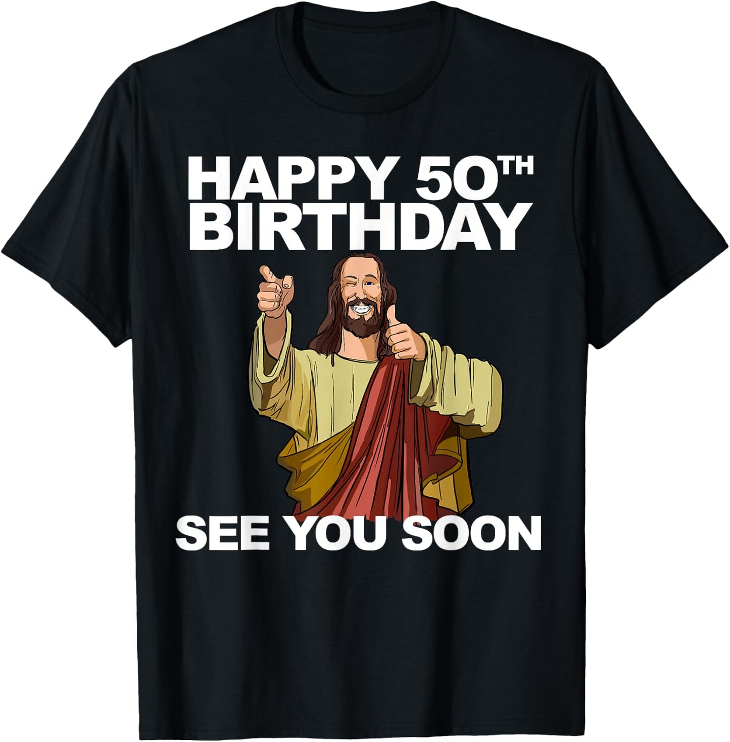 Jesus Happy 50th Birthday See You Soon Funny Group Birthday T-Shirt - T-Shirt | Black