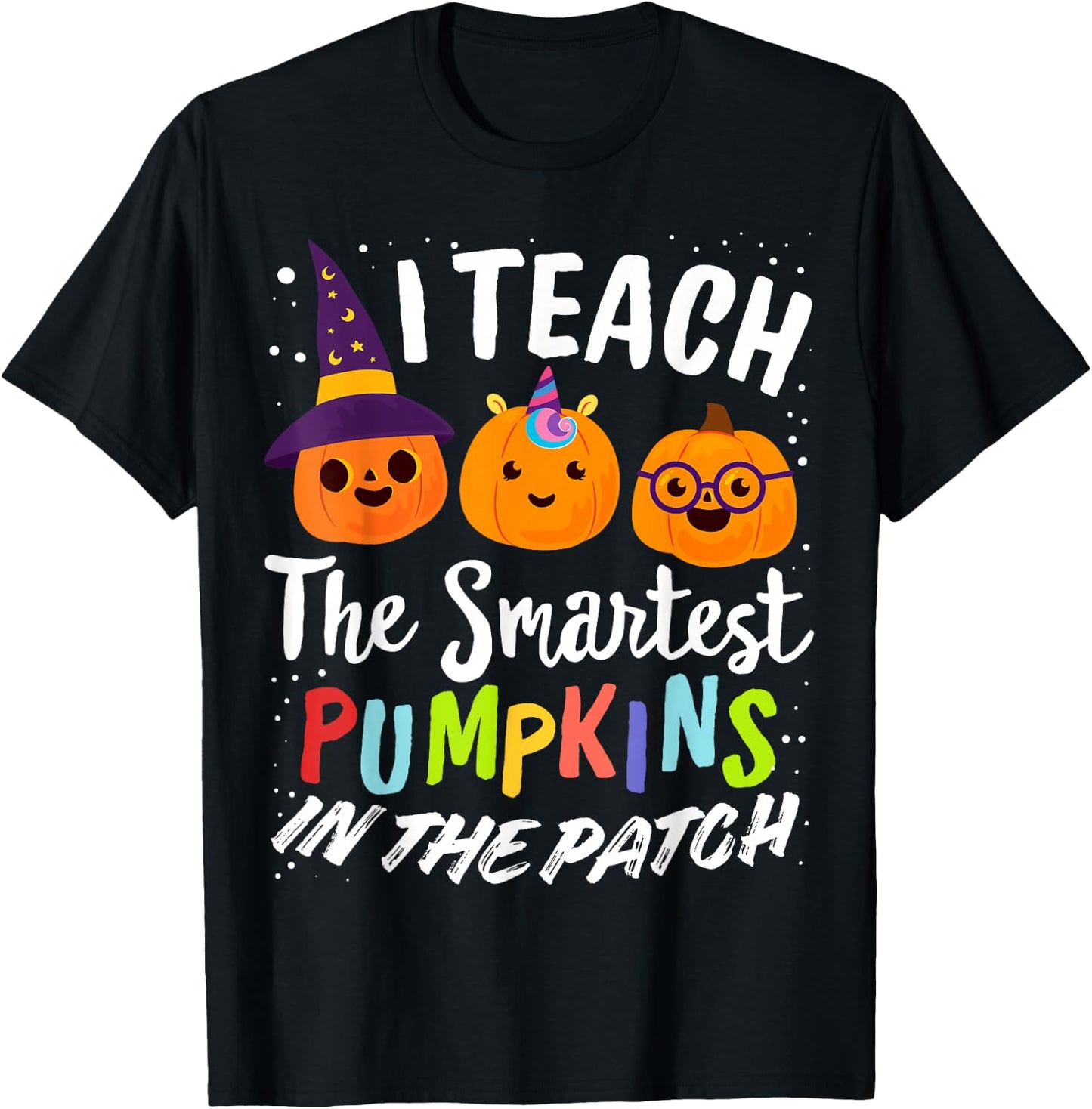 I Teach The Smartest Pumpkins The Patch Teacher Fall Season Women Kids T-Shirt - T-Shirt | Black