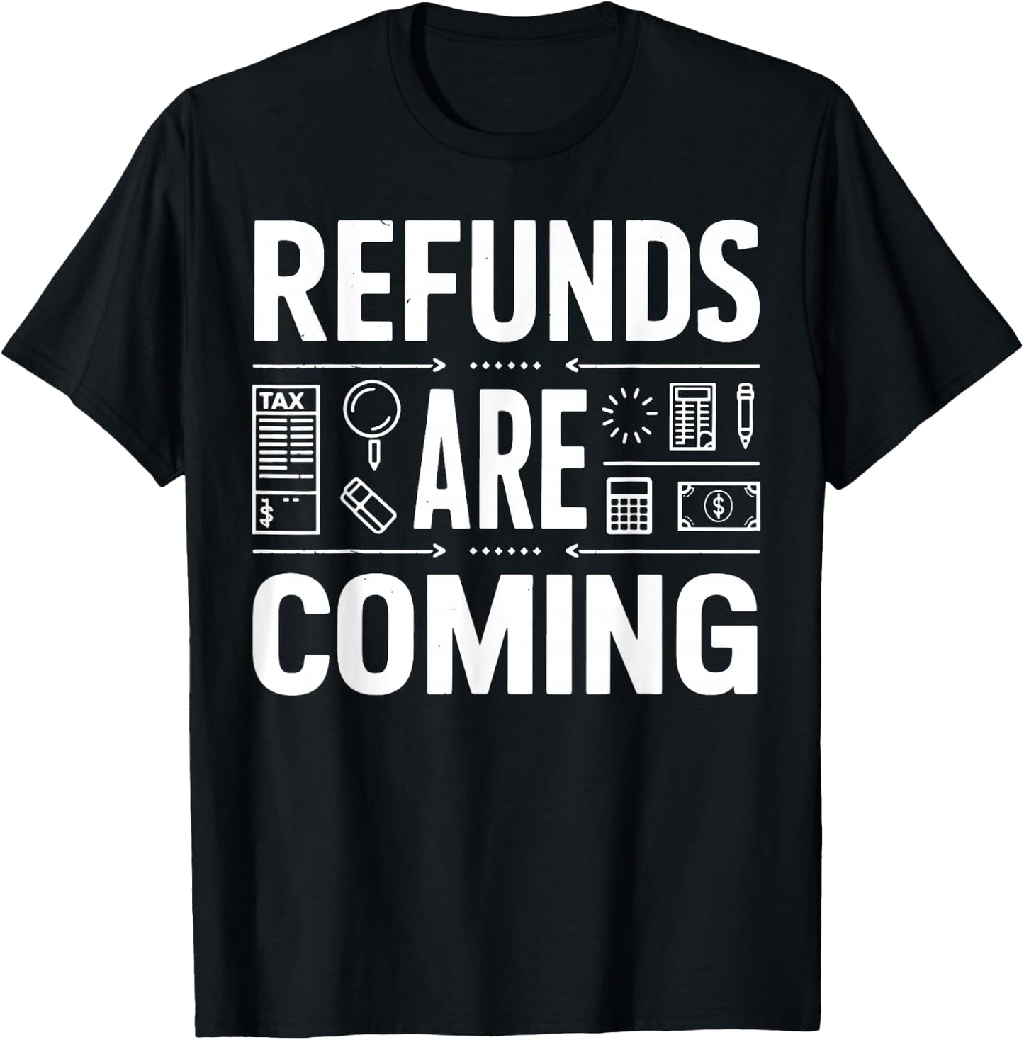 Refunds Are Coming Tax Season T-Shirt - T-Shirt | Black