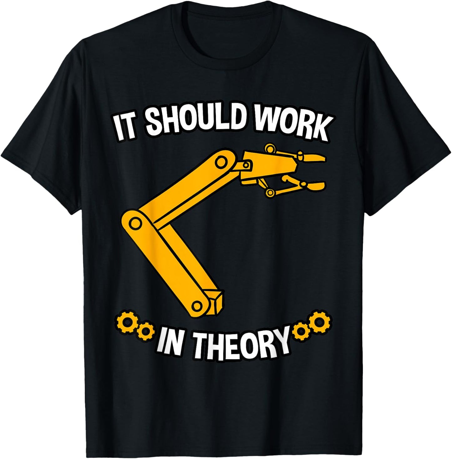 It Should Work In Theory Robotics Engineer Robot Gift T-Shirt - T-Shirt | Black