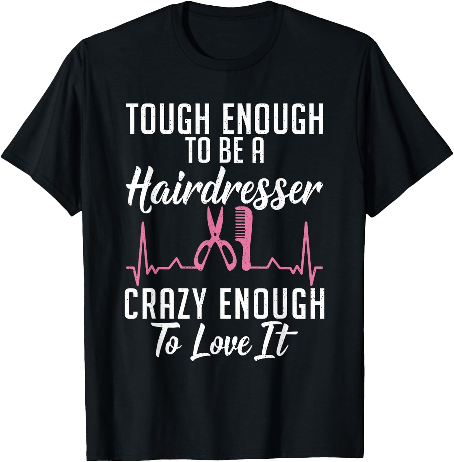 Tough enough to be a Hairdresser crazy enough to love it T-Shirt - T-Shirt | Black