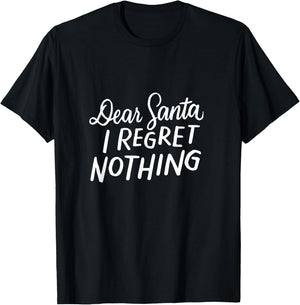 Dear Santa I Regret Nothing Shirt, Funny Christmas Gifts T-Shirt - T-Shirt | Black
