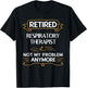 Retired Respiratory Therapist Not My Problem Anymore T-Shirt - T-Shirt | Black