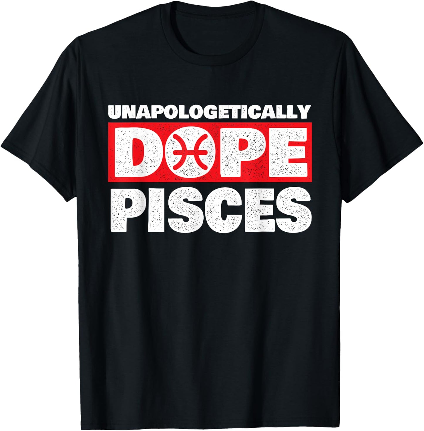 Unapologetically Dope Pisces - Zodiac Sign Astrology T-Shirt - T-Shirt | Black