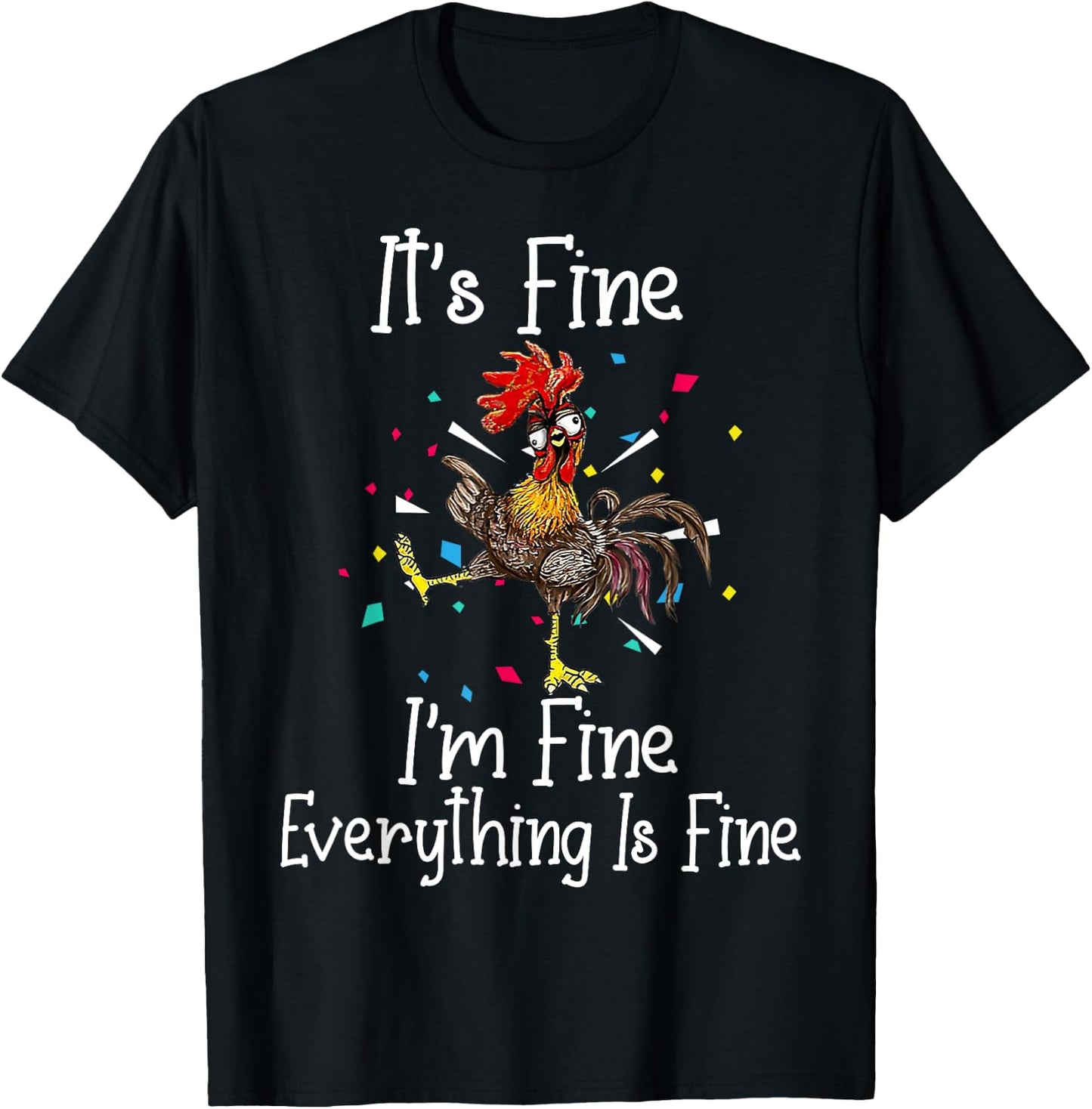 It's Fine I'm Fine Everything Is Fine Funny Chicken T-Shirt - T-Shirt | Black
