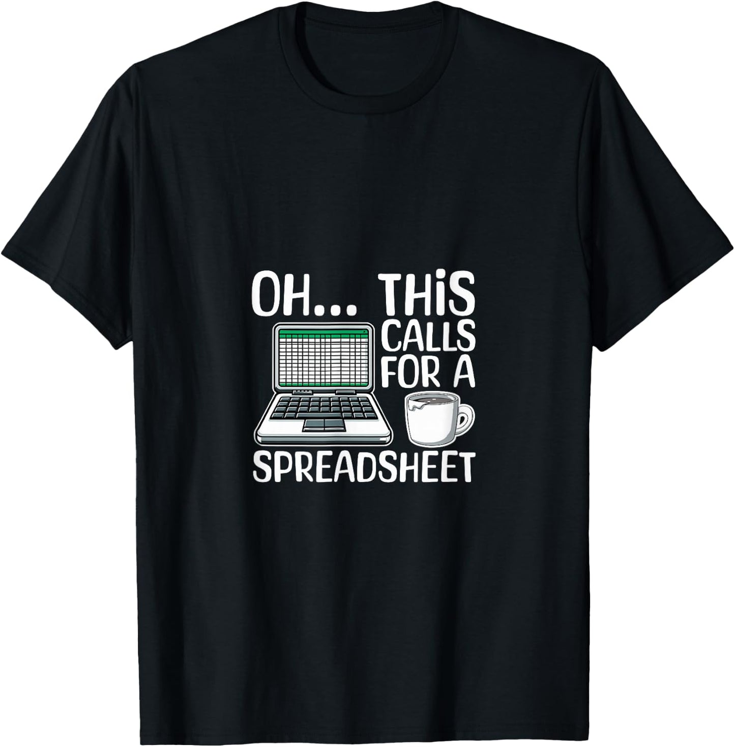 Oh This Calls For A Spreadsheet Funny Office Humor Office T-Shirt - T-Shirt | Black