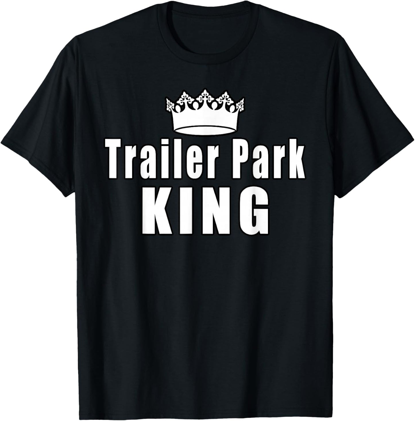Trailer Park King Camper Camping Funny Gift T-Shirt - T-Shirt | Black
