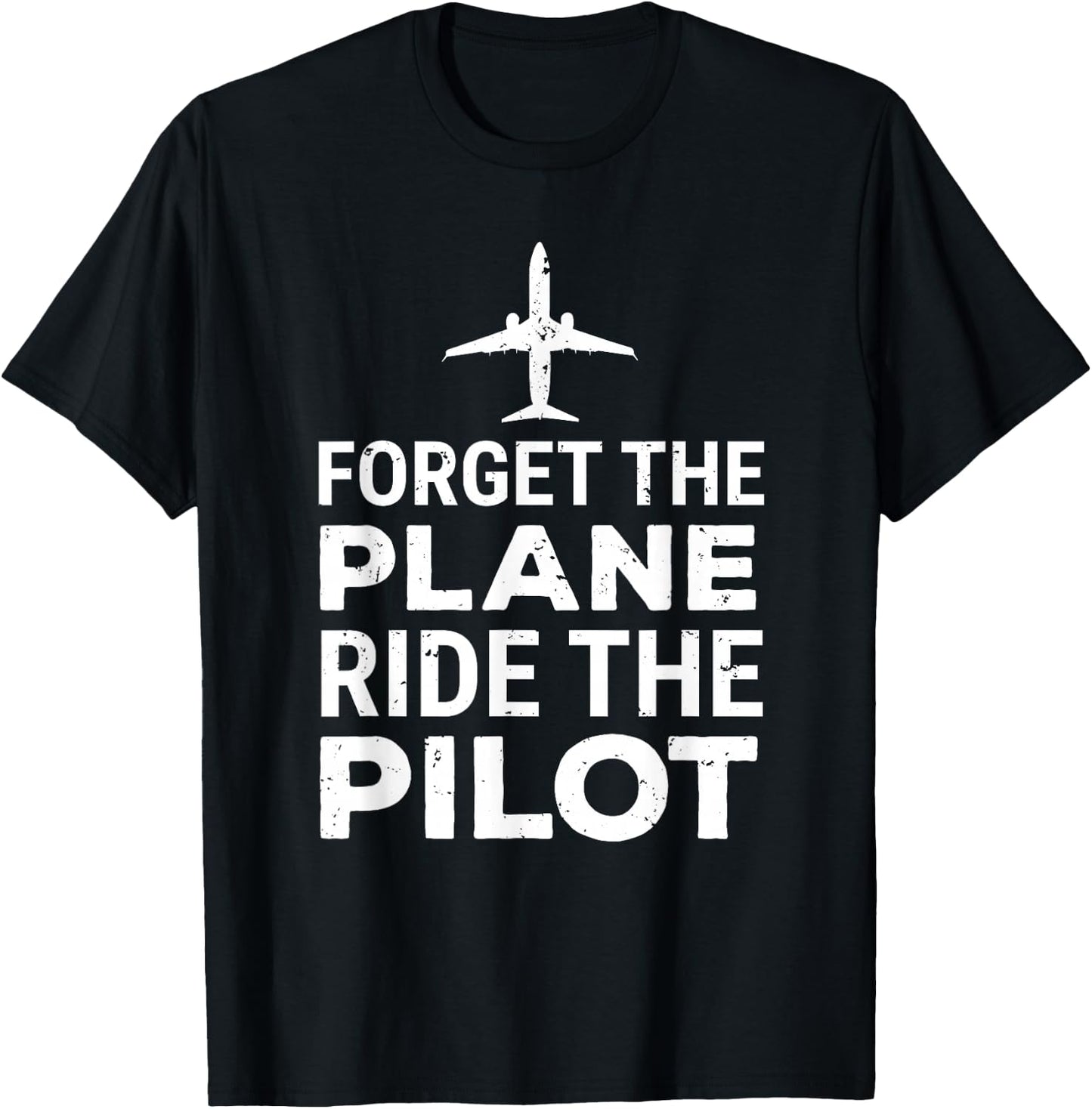 Forget The Plane Ride The Pilot Funny Pilot T-Shirt - T-Shirt | Black
