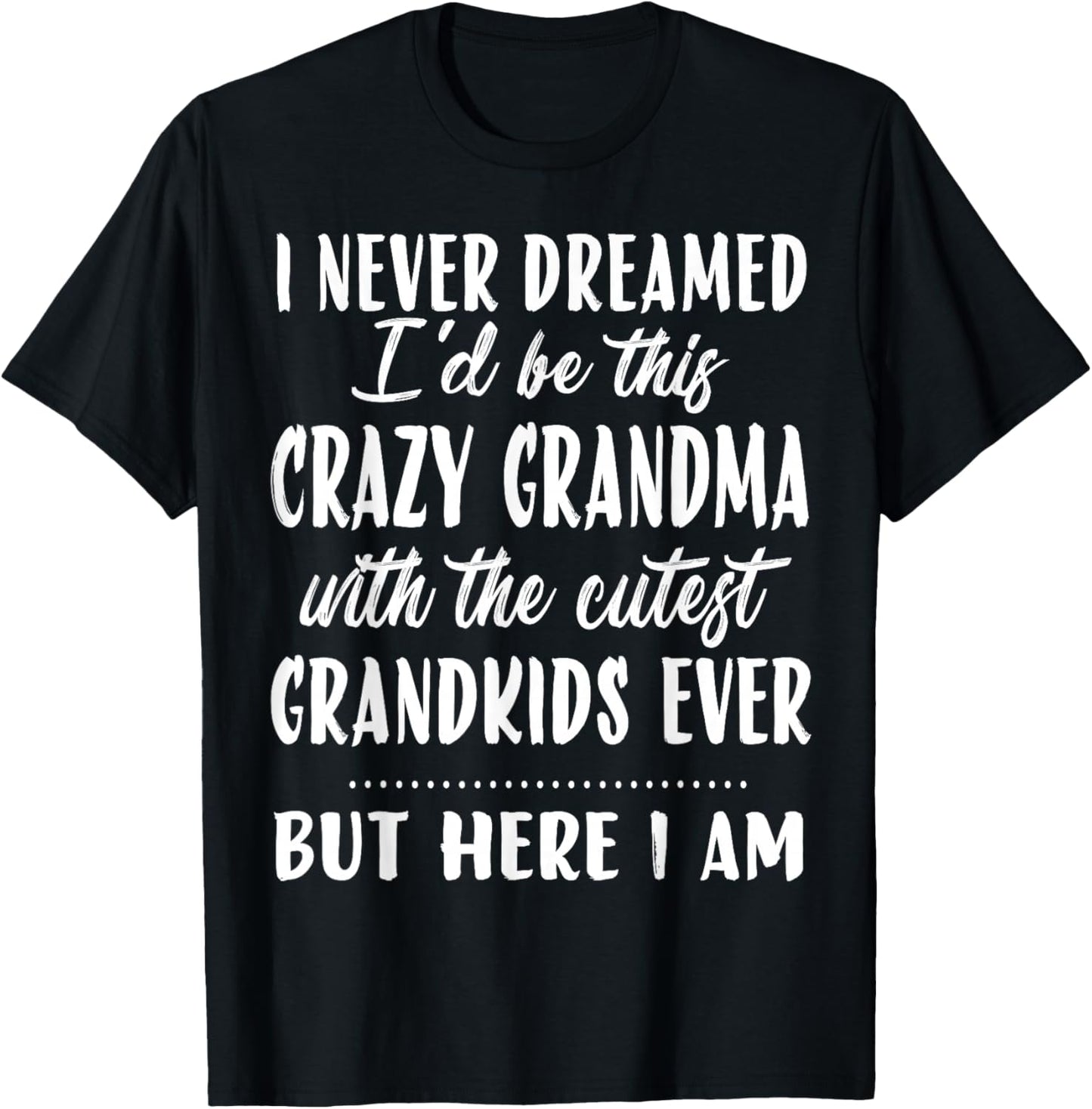 I never dreamed I'd be this crazy grandma funny mother's day T-Shirt - T-Shirt | Black
