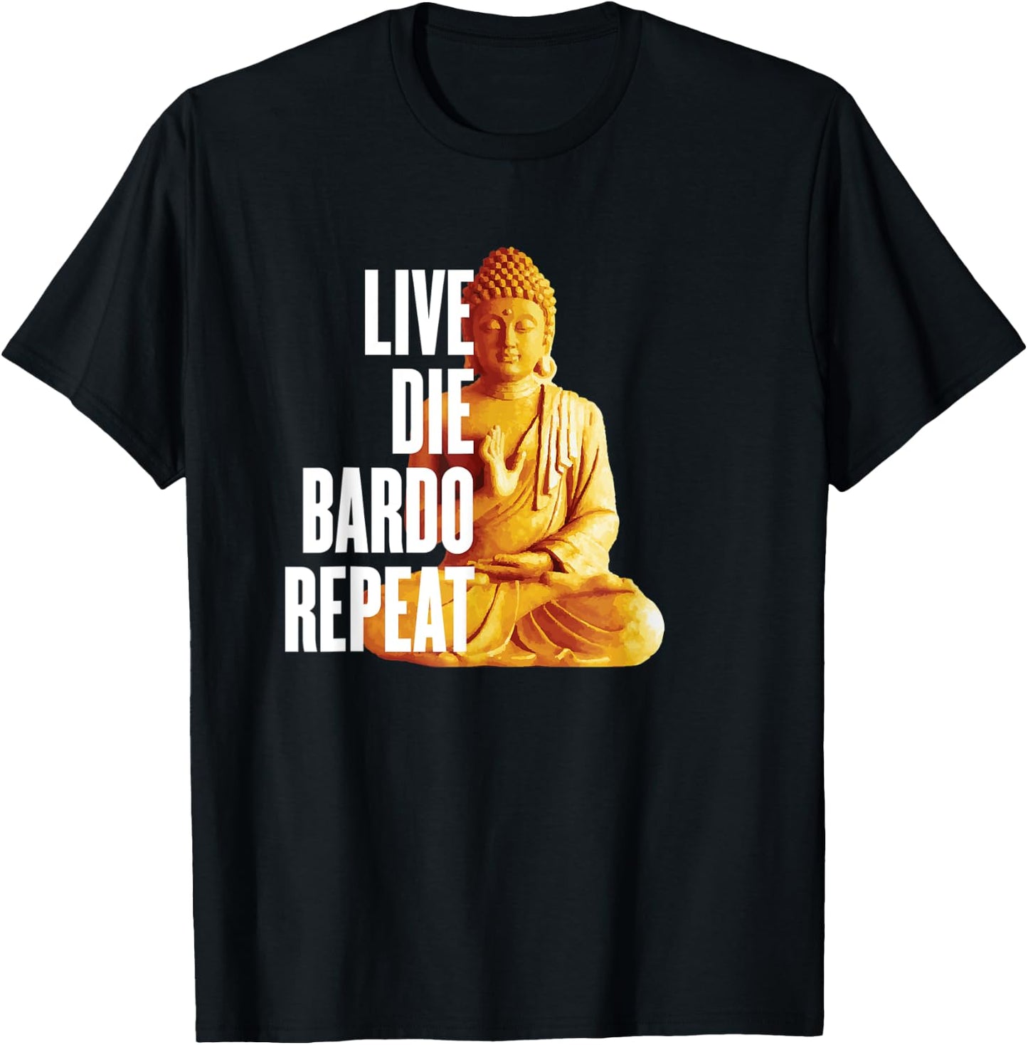 Live Die Bardo Repeat - Rebirth Dharma Karma Reincarnation T-Shirt - T-Shirt | Black