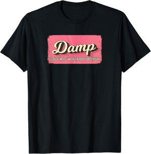 Damp Because Moist Wasn't Already Bad Enough T-Shirt - T-Shirt | Black