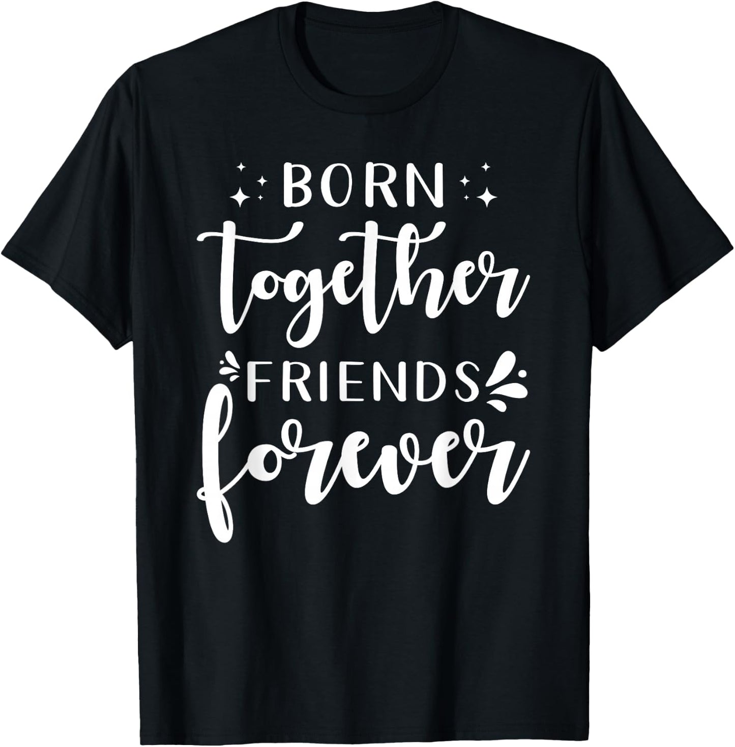 Twin Saying Design Born Together Friends Forever T-Shirt - T-Shirt | Black