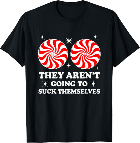 They Aren't Going To Suck Themselves T-Shirt - T-Shirt | Black