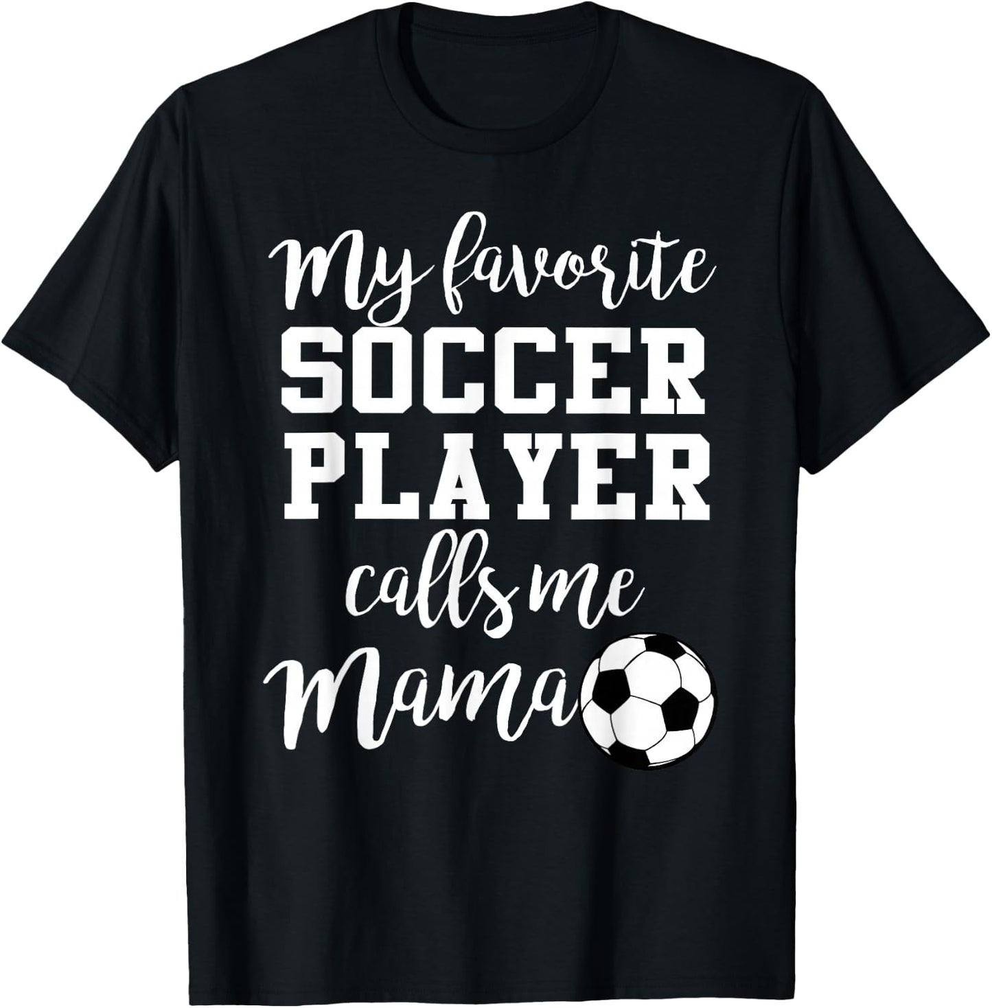 My Favorite Soccer Player Calls Me Mama T-Shirt - T-Shirt | Black