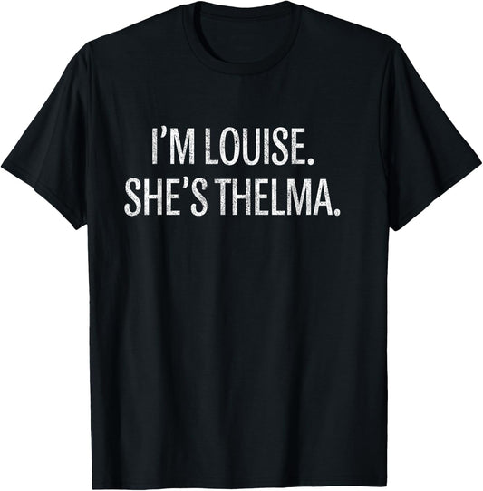 I'm Louise She's Thelma Funny BFF Best Friend Vintage T-Shirt - T-Shirt | Black