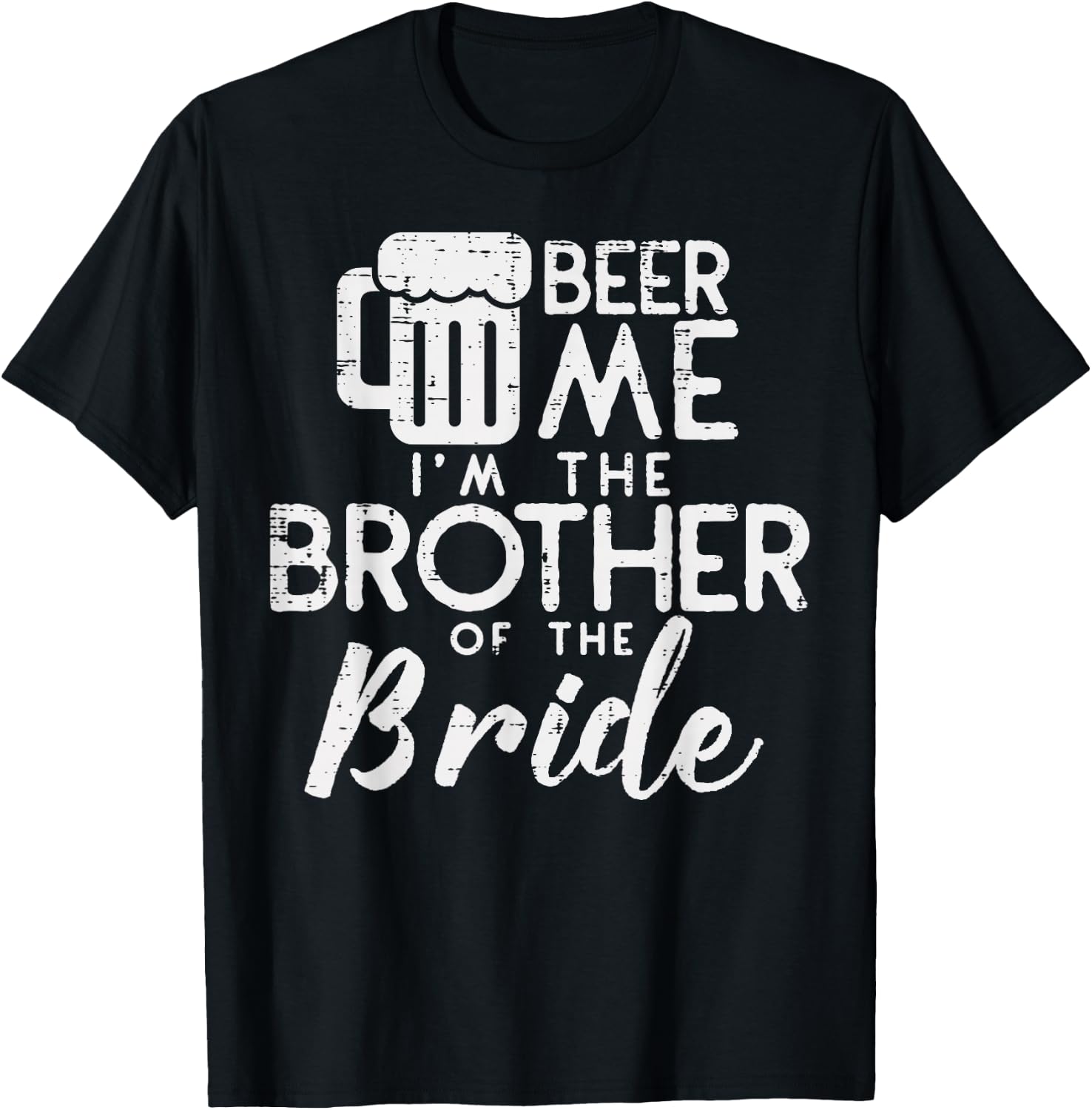 Beer Me Shirt Brother Bride Marriage Wedding 2019 Gift T-Shirt - T-Shirt | Black