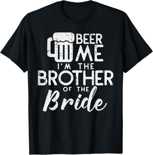 Beer Me Shirt Brother Bride Marriage Wedding 2019 Gift T-Shirt - T-Shirt | Black