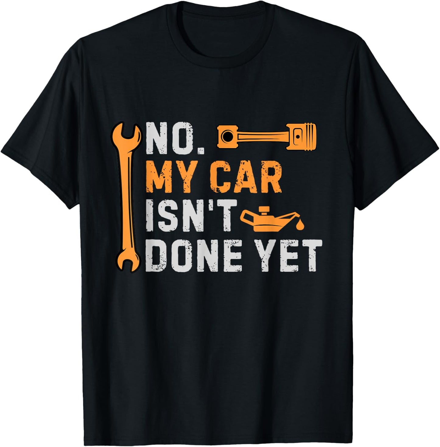 No My Car Isn't Done Yet Funny Sarcastic Car Mechanic Garage T-Shirt - T-Shirt | Black